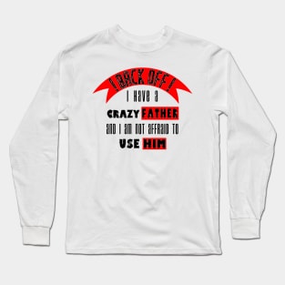 Back off i Have a Crazy Father Long Sleeve T-Shirt